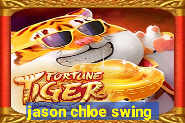 jason chloe swing